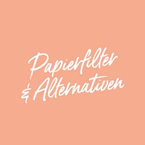 Papierfilter & Alternativen